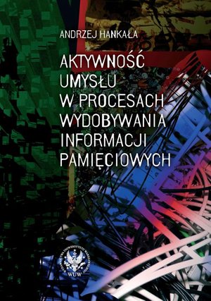 Aktywność umysłu w procesach wydobywania informacji pamięciowych – ebook