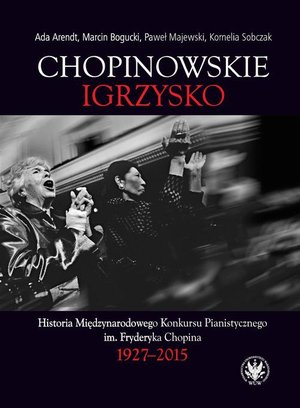 Chopinowskie igrzysko: Historia Międzynarodowego Konkursu Pianistycznego im. Fryderyka Chopina – ebook