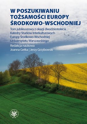 W poszukiwaniu tożsamości Europy Środkowo-Wschodniej: Tom jubileuszowy z okazji dwudziestolecia Katedry Studiów Interkulturowych Europy Środkowo-Wschodniej Uniwersytetu Warszawskiego – ebook