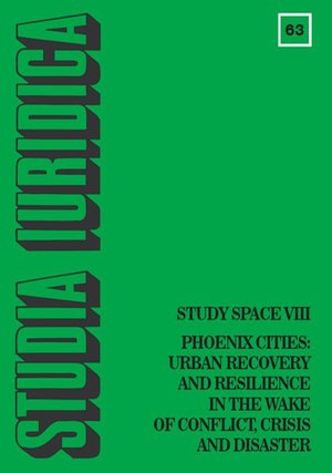 Studia Iuridica, nr 63: Study Space VIII. Phoenix Cities: Urban Recovery and Resilience in the Wake of Conflict, Crisis and Disaster – ebook