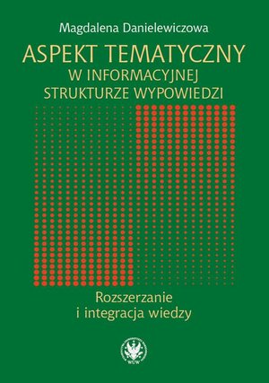 Aspekt tematyczny w informacyjnej strukturze wypowiedzi: Rozszerzanie i integracja wiedzy – ebook