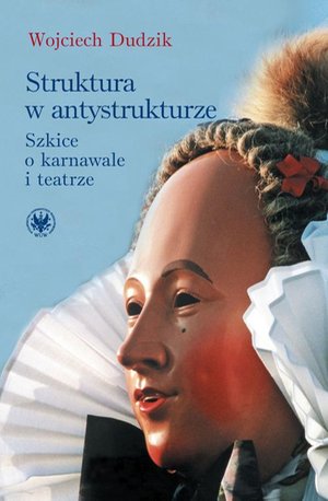 Struktura w antystrukturze: Szkice o karnawale i teatrze – ebook