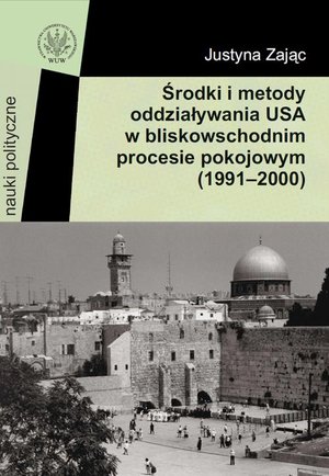 Środki i metody oddziaływania USA w bliskowschodnim procesie pokojowym (1991-2000) – ebook