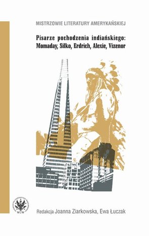 Pisarze pochodzenia indiańskiego: Momaday, Silko, Erdrich, Alexie, Vizenor – ebook