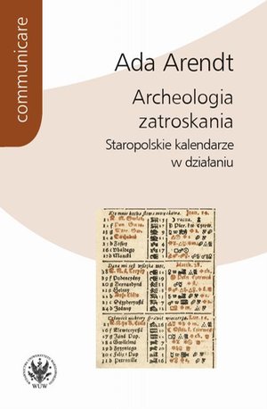Archeologia zatroskania: Staropolskie kalendarze w działaniu – ebook