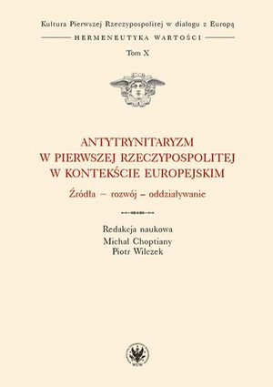 Antytrynitaryzm w Pierwszej Rzeczypospolitej w kontekście europejskim. Tom X: Źródła - rozwój - oddziaływanie – ebook