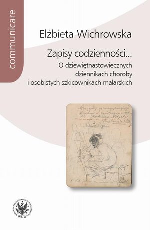 Zapisy codzienności... O dziewiętnastowiecznych dziennikach choroby i osobistych szkicownikach malarskich – ebook