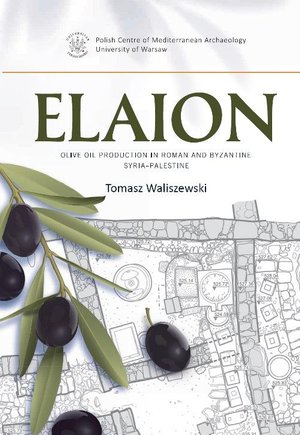 Elaion: Olive oil production in Roman and Byzantine Syria-Palestine PAM Monograph Series 6 – ebook