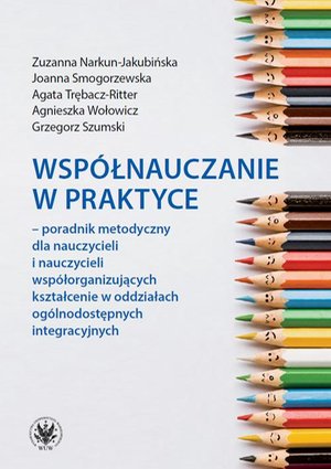 Współnauczanie w praktyce: Poradnik metodyczny dla nauczycieli i nauczycieli współorganizujących kształcenie w oddziałach ogólnodostępnych integracyjnych – ebook