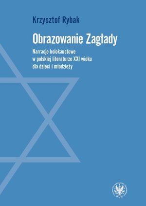 Obrazowanie Zagłady: Narracje holokaustowe w polskiej literaturze XXI wieku dla dzieci i młodzieży – ebook