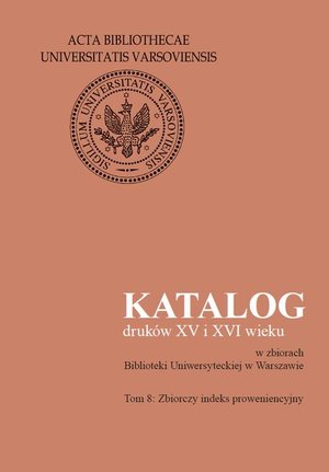 Katalog druków XV i XVI wieku w zbiorach Biblioteki Uniwersyteckiej w Warszawie. Tom 8: Zbiorczy indeks proweniencyjny – ebook
