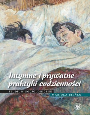 Intymne i prywatne praktyki codzienności: Studium socjologiczne – ebook