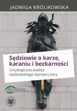 Sędziowie o karze, karaniu i bezkarności: Socjologiczna analiza sędziowskiego wymiaru kary – ebook