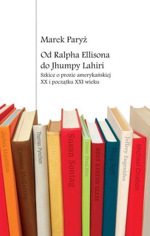 Od Ralpha Ellisona do Jhumpy Lahiri: Szkice o prozie amerykańskiej XX i początku XXI wieku – ebook