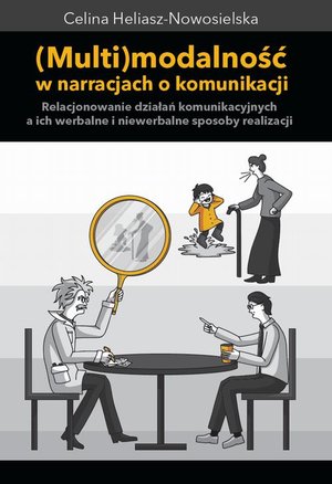 Multimodalność w narracjach o komunikacji: Relacjonowanie działań komunikacyjnych, a ich werbalne i niewerbalne sposoby realizacji – ebook