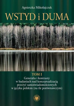 Wstyd i duma. Tom 1: Generalia i kontrasty w badaniach nad konceptualizacją przeżyć samoświadomościowych w języku polskim (na tle porównawczym) – ebook