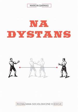 Na dystans: Rozważania socjologiczne o boksie – ebook