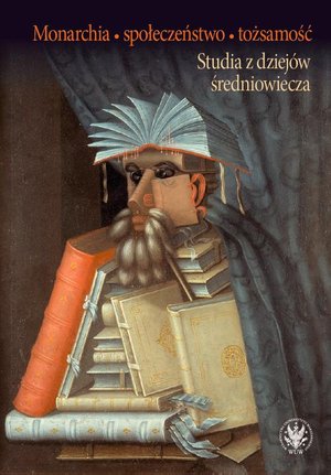 Monarchia, społeczeństwo, tożsamość Studia z dziejów średniowiecza – ebook