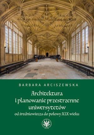 Architektura i planowanie przestrzenne uniwersytetów od średniowiecza do połowy XIX wieku – ebook