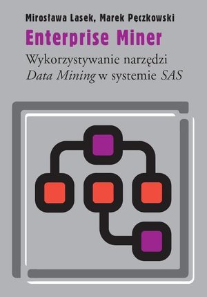 Enterprise Miner: Wykorzystywanie narzędzi Data Mining w systemie SAS – ebook
