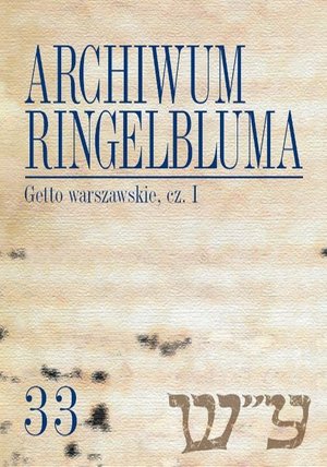Archiwum Ringelbluma. Konspiracyjne Archiwum Getta Warszawy. Tom 33, Getto warszawskie, cz. 1 – ebook