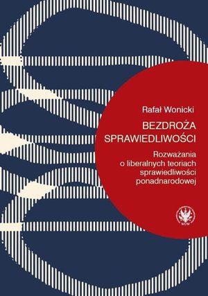 Bezdroża sprawiedliwości: Rozważania o liberalnych teoriach sprawiedliwości ponadnarodowej – ebook