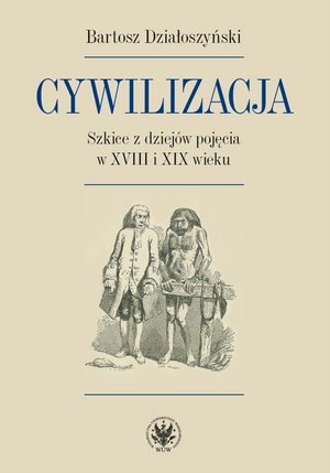 Cywilizacja: Szkice z dziejów pojęcia w XVIII i XIX wieku – ebook