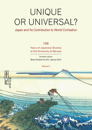 Unique or universal. Japan and its Contribution to World Civilization. Volume 1: 100 Years of Japanese Studies at the University of Warsaw – ebook