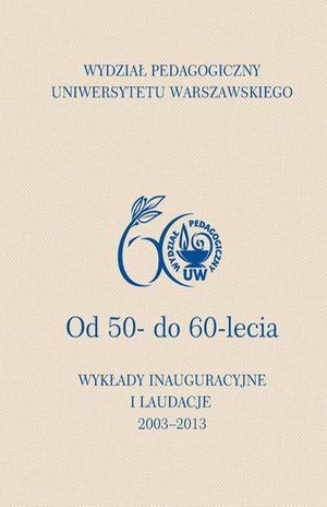 Wydział Pedagogiczny Uniwersytetu Warszawskiego: Od 50- do 60-lecia. Wykłady inauguracyjne i laudacje – ebook