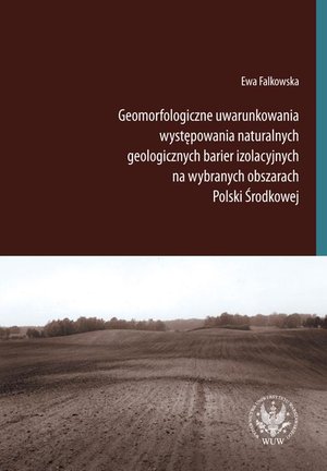 Geomorfologiczne uwarunkowania występowania naturalnych geologicznych barier izolacyjnych na wybranych obszarach Polski Środkowej – ebook