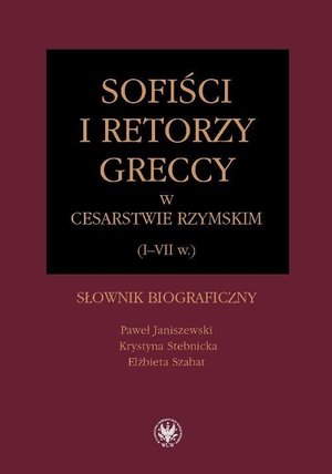 Sofiści i retorzy greccy w cesarstwie rzymskim (I-VII w.) Słownik biograficzny – ebook