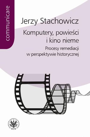 Komputery, powieści i kino nieme: Procesy remediacji w perspektywie historycznej – ebook