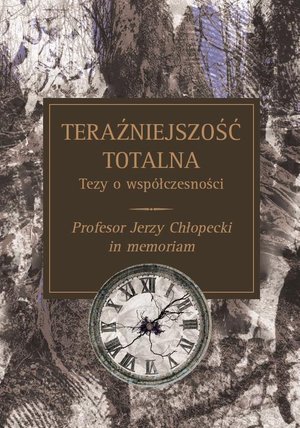 Teraźniejszość totalna: Tezy o współczesności : Profesor Jerzy Chłopecki in memoriam – ebook