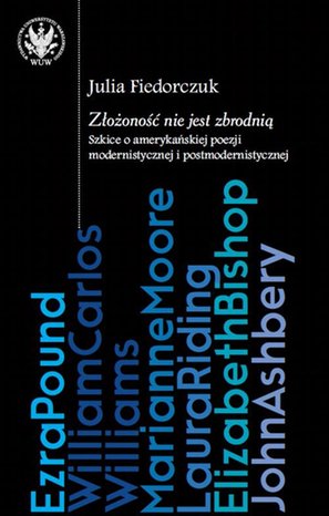 Złożoność nie jest zbrodnią Szkice o amerykańskiej poezji modernistycznej i postmodernistycznej – ebook
