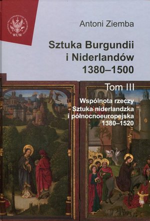 Sztuka Burgundii i Niderlandów 1380-1500. Tom 3: Wspólnota rzeczy: sztuka niderlandzka i północnoeuropejska 1380-1520 – ebook