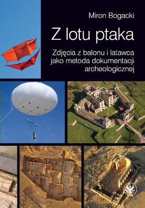 Z lotu ptaka: Zdjęcia z balonu i latawca jako metoda dokumentacji archeologicznej – ebook