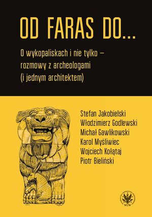Od Faras do... O wykopaliskach i nie tylko - rozmowy z archeologami (i jednym architektem) – ebook