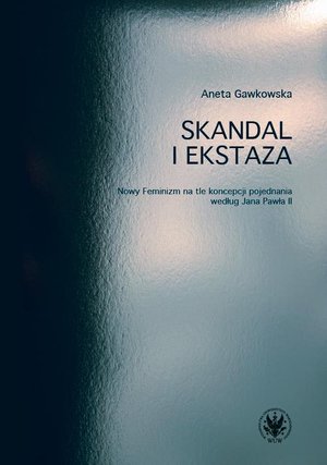 Skandal i ekstaza: Nowy Feminizm na tle koncepcji pojednania według Jana Pawła II – ebook