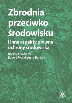 Zbrodnia przeciwko środowisku i inne aspekty prawne ochrony środowiska – ebook