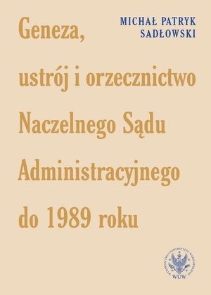 Geneza, ustrój i orzecznictwo Naczelnego Sądu Administracyjnego do 1989 roku – ebook