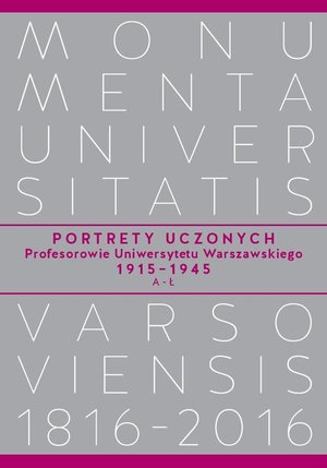 Portrety Uczonych. Profesorowie Uniwersytetu Warszawskiego 1915−1945, A−Ł – ebook