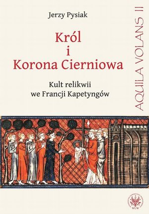 Król i Korona Cierniowa. Kult relikwii we Francji Kapetyngów – ebook