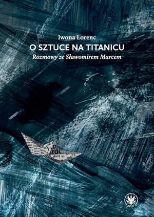 O sztuce na Titanicu: Rozmowy ze Sławomirem Marcem – ebook