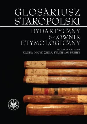 Glosariusz staropolski: Dydaktyczny słownik etymologiczny – ebook