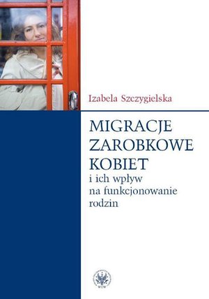 Migracje zarobkowe kobiet oraz ich wpływ na funkcjonowanie rodzin – ebook