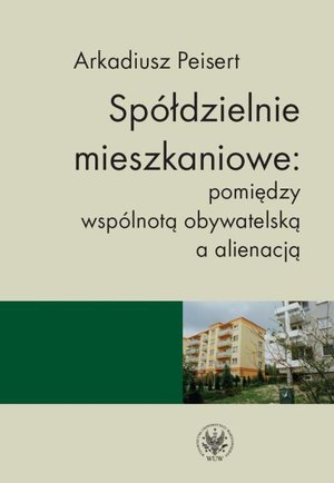 Spółdzielnie mieszkaniowe: pomiędzy wspólnotą obywatelską a alienacją – ebook