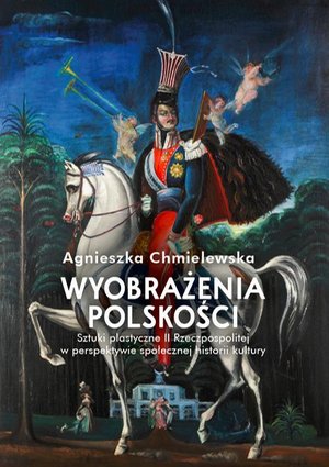Wyobrażenia polskości: Sztuki plastyczne II Rzeczpospolitej w perspektywie społecznej historii kultu – ebook
