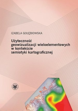 Użyteczność geowizualizacji wieloelementowych w kontekście semiotyki kartograficznej – ebook