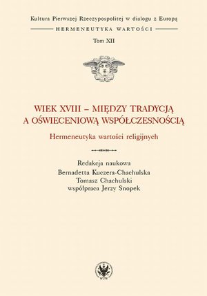 Wiek XVIII - między tradycją a oświeceniową współczesnością Hermeneutyka wartości religijnych – ebook