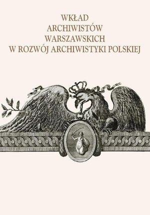 Wkład archiwistów warszawskich w rozwój archiwistyki polskiej – ebook